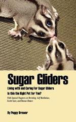 Sugar Gliders: Living with and Caring For Sugar Gliders Is This the Right Pet for You?