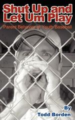 Shut Up and Let Um Play: Parent Behavior at Youth Baseball