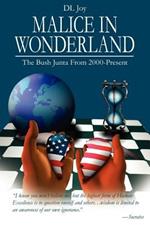 Malice in Wonderland: The Bush Junta From 2000-Present