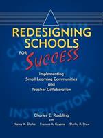 Redesigning Schools for Success: Implementing Small Learning Communities And Teacher Collaboration