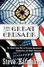 The Great Crusade: The United States' War on Terrorism, Appeasement, Collaborators, and Illegal Immigration