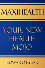 Maxihealth: Your New Health Mojo