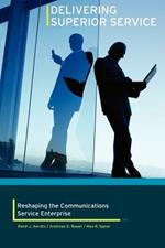 Delivering Superior Service: Reshaping the Communications Service Enterprise