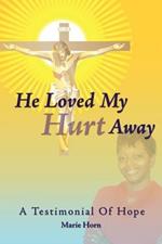 He Loved My Hurt Away: A Testimonial of Hope