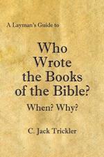 A Layman's Guide to Who Wrote the Books of the Bible?