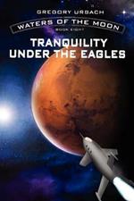 Waters of the Moon: Tranquility Under the Eagles: Book Eight