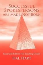 Successful Spokespersons Are Made, Not Born: Expanded Edition Has Teaching Guides