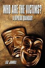 Who Are the Victims? A Bipolar Quandary