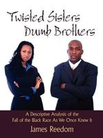 Twisted Sisters Dumb Brothers: A Descriptive Analysis of the Fall of the Black Race As We Once Knew It