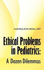 Ethical Problems in Pediatrics: A Dozen Dilemmas