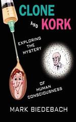 Clone and Kork: Exploring the Mystery of Human Consciousness