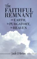 The Faithful Remnant on Earth, in Purgatory, in Heaven