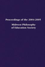 Proceedings of the 2004-2005 Midwest Philosophy of Education Society