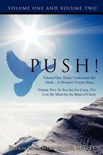 Push! - A Victory Story: Volume One: Please Understand She Heals....a Woman's Victory Story; Volume Two: So You Say I'm Crazy...I've Lost My Mind for the Mind of Christ