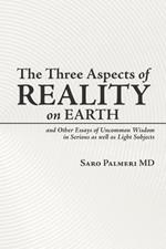 The Three Aspects of Reality on Earth: And Other Essays of Uncommon Wisdom in Serious as Well as Light Subjects