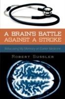 A Brain's Battle Against A Stroke: Refocusing My Memory on Earlier Medicine