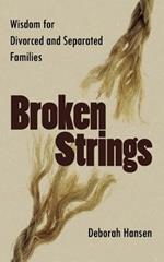 Broken Strings: Wisdom for Divorced and Separated Families