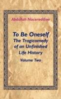 To Be Oneself: The Tragicomedy of an Unfinished Life History Volume 2