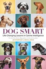 Dog Smart: Life-Changing Lessons in Canine Intelligence