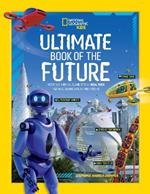 Ultimate Book of the Future: Incredible, Ingenious, and Totally Real Tech That Will Change Life as You Know it