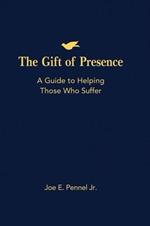 The Gift of Presence: A Guide to Helping Those Who Suffer