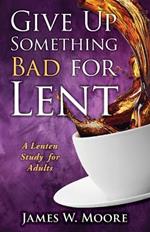 Give Up Something Bad For Lent