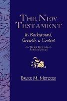 The New Testament: Its Background, Growth, & Content Third Edition