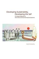 Developing Sustainability, Developing the Self: An Integral Approach to International & Community Development