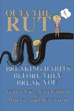 Outa the Rut: Breaking Habits Before They Break You