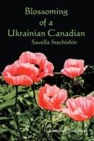 Blossoming of a Ukrainian Canadian: Savella Stechishin