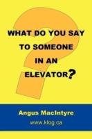 What Do You Say to Someone in an Elevator?