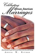 Celebrating African American Marriages: African American Couples Share Intimate Details of Their Successful Marriage