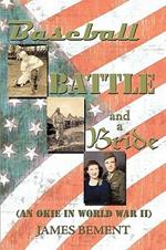 Baseball, Battle, and a Bride: (An Okie in World War II)