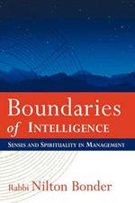 Boundaries of Intelligence: Senses and Spirituality in Management