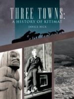 Three Towns: A History of Kitimat: Fourth Reprint: 1983