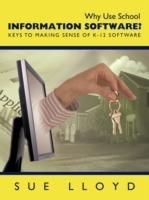 Why Use School Information Software?: Keys to Making Sense of K-12 Software