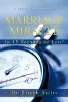 Marriage Miracle in 15 Seconds or Less!: A 100% Love Approach