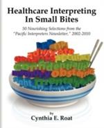 Healthcare Interpreting in Small Bites: 50 Nourshing Selections from the 