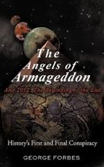 The Angels of Armageddon and 2012: The Beginning of the End: History's First and Final Conspiracy