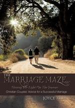 The Marriage Maze... Shining His Light on the Journey: Christian Couples' Advice for a Successful Marriage