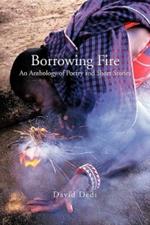 Borrowing Fire: An Anthology of Poetry and Short Stories