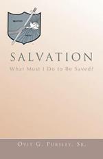 Salvation: What Must I Do To Be Saved?