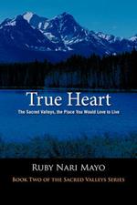 True Heart: The Sacred Valleys, the Place You Would Love to Live