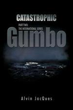 Catastrophic Gumbo: Part Two: the International Series