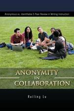 ANONYMITY in COLLABORATION: Anonymous Vs. Identifiable E-Peer Review in Writing Instruction