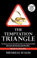 The Temptation Triangle: One Woman's Journey Through Each Side of an Extramarital Affair, the Lust, the Lovers and the Lies