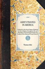 Ashe's Travels in America: Performed in 1806, for the Purpose of Exploring the Rivers Alleghany, Monongahela, Ohio, and Mississippi, and Ascertaining the Produce and Condition of Their Banks and Vicinity (Volume 3)