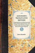 Alexander's Transatlantic Sketches: Comprising Visits to the Most Interesting Scenes in North and South America, and the West Indies, with Notes on Negro Slavery and Canadian Emigration