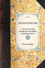 Things as They Are: Or, Notes of a Traveller Through Some of the Middle and Northern States