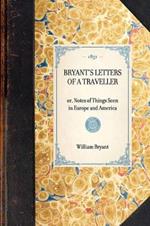 Bryant's Letters of a Traveller: Or, Notes of Things Seen in Europe and America